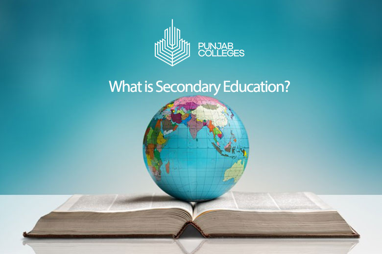 What is Secondary Education? | Punjab Colleges