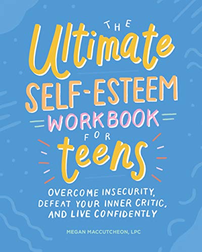 The Ultimate Self-Esteem Workbook for Teens: Overcome Insecurity ...