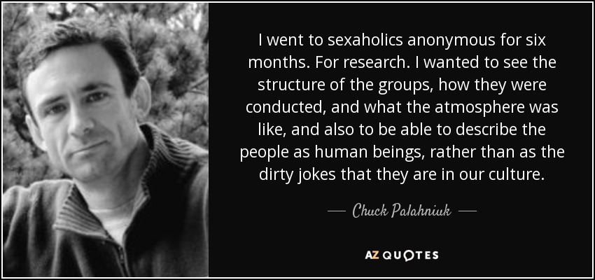 Chuck Palahniuk quote: I went to sexaholics anonymous for six ...