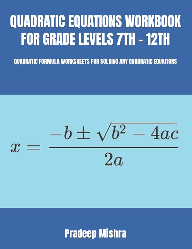 QUADRATIC EQUATIONS WORKBOOK FOR GRADE LEVELS 7TH - 12TH ...