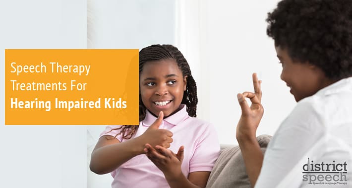 Speech Therapy Treatments For Hearing Impaired Kids | District ...