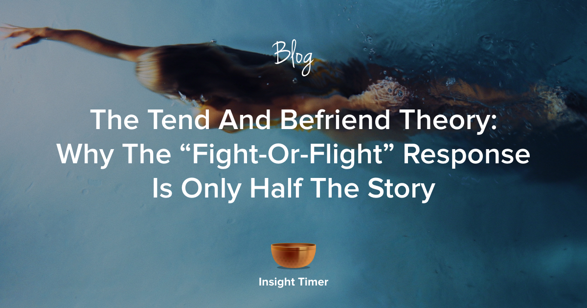 Tend And Befriend: A Different Response To Stress - Insight Timer Blog