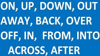 PHRASAL VERBS IN GROUPS with ON, UP, DOWN, OUT, AWAY, BACK. OVER, OFF, IN,  FROM, INTO, WITH, AFTER