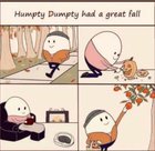 Humpty Dumpty had a great fall. : r/technicallythetruth