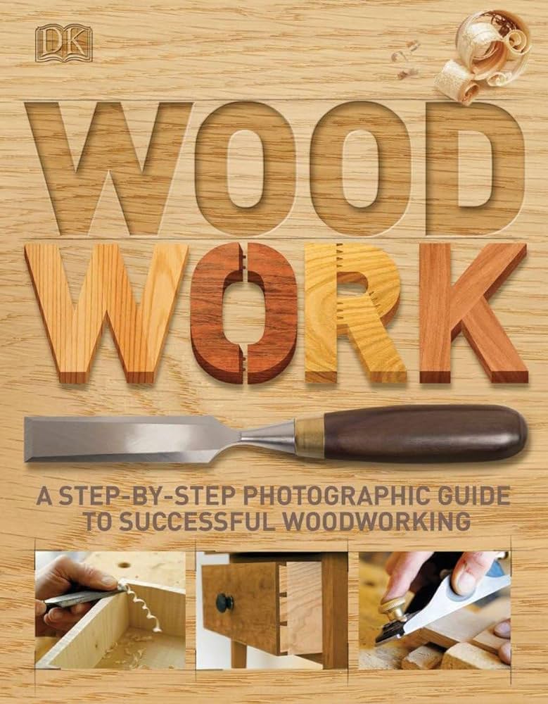 Woodwork: A Step-by-Step Photographic Guide to Successful ...
